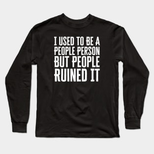 I Used To Be A Peoples Person Long Sleeve T-Shirt